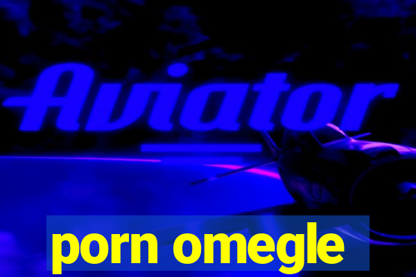 porn omegle
